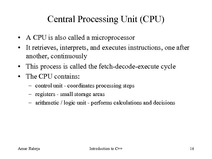 Central Processing Unit (CPU) • A CPU is also called a microprocessor • It