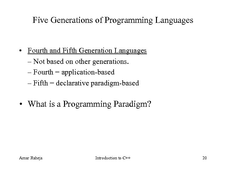 Five Generations of Programming Languages • Fourth and Fifth Generation Languages – Not based