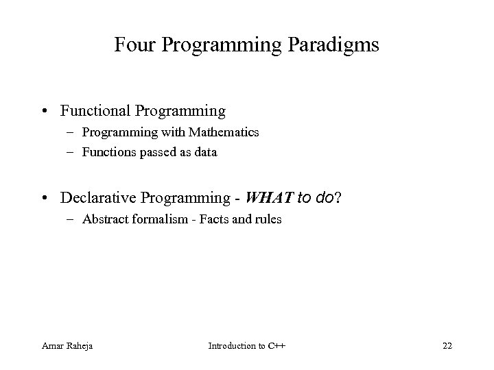 Four Programming Paradigms • Functional Programming – Programming with Mathematics – Functions passed as