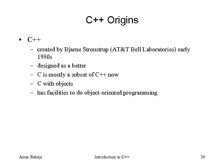 C++ Origins • C++ – created by Bjarne Stroustrup (AT&T Bell Laboratories) early 1980