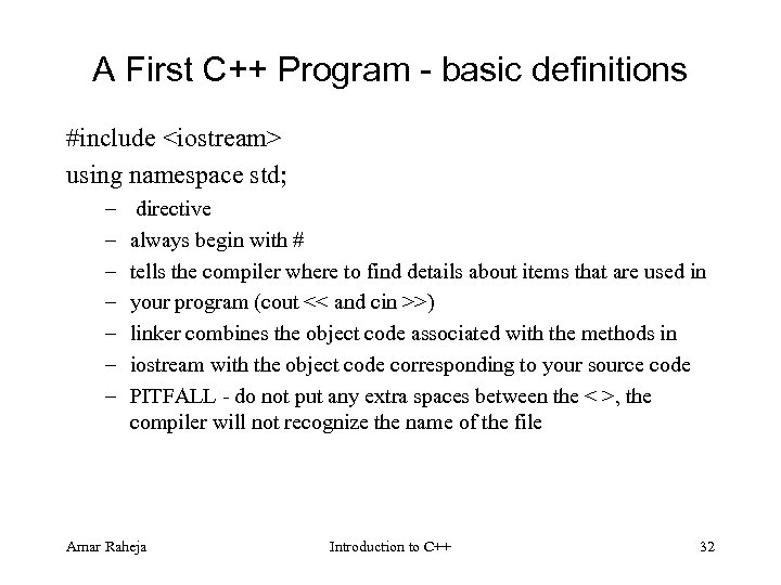 A First C++ Program - basic definitions #include <iostream> using namespace std; – –