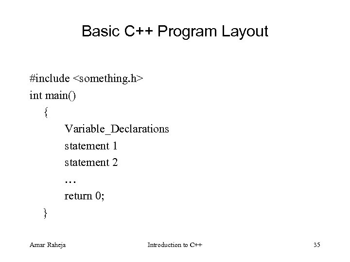 Basic C++ Program Layout #include <something. h> int main() { Variable_Declarations statement 1 statement