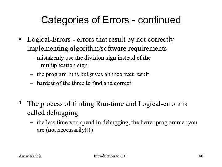 Categories of Errors - continued • Logical Errors errors that result by not correctly