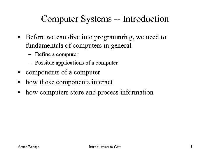 Computer Systems Introduction • Before we can dive into programming, we need to fundamentals