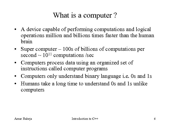 What is a computer ? • A device capable of performing computations and logical