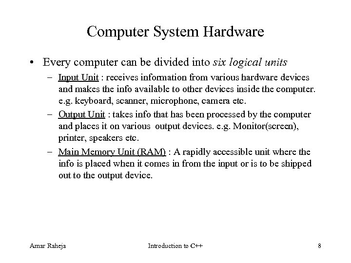 Computer System Hardware • Every computer can be divided into six logical units –