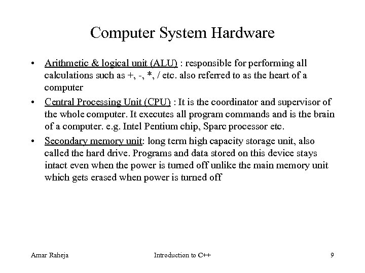 Computer System Hardware • Arithmetic & logical unit (ALU) : responsible for performing all