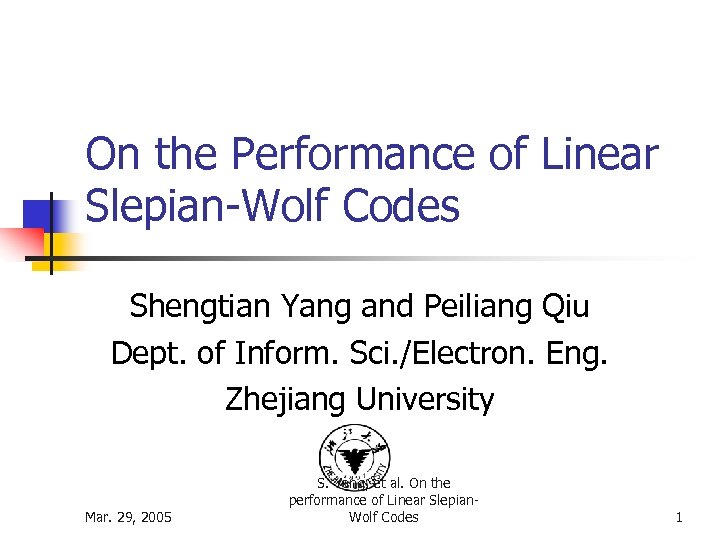 On the Performance of Linear Slepian-Wolf Codes Shengtian Yang and Peiliang Qiu Dept. of