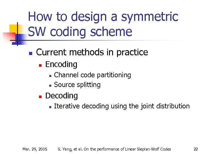 How to design a symmetric SW coding scheme n Current methods in practice n