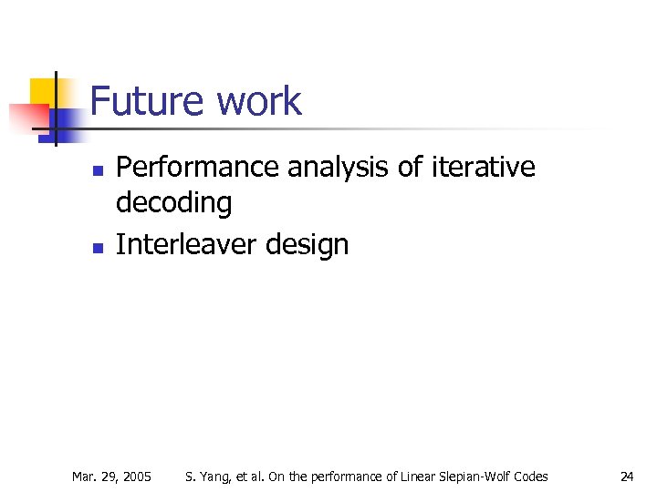 Future work n n Performance analysis of iterative decoding Interleaver design Mar. 29, 2005