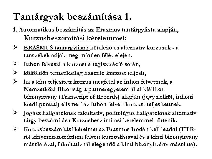 Tantárgyak beszámítása 1. 1. Automatikus beszámítás az Erasmus tantárgylista alapján, Kurzusbeszámítási kérelemmel: ERASMUS tantárgylista: