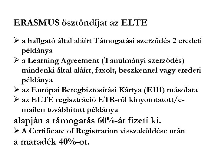 ERASMUS ösztöndíjat az ELTE a hallgató által aláírt Támogatási szerződés 2 eredeti példánya a