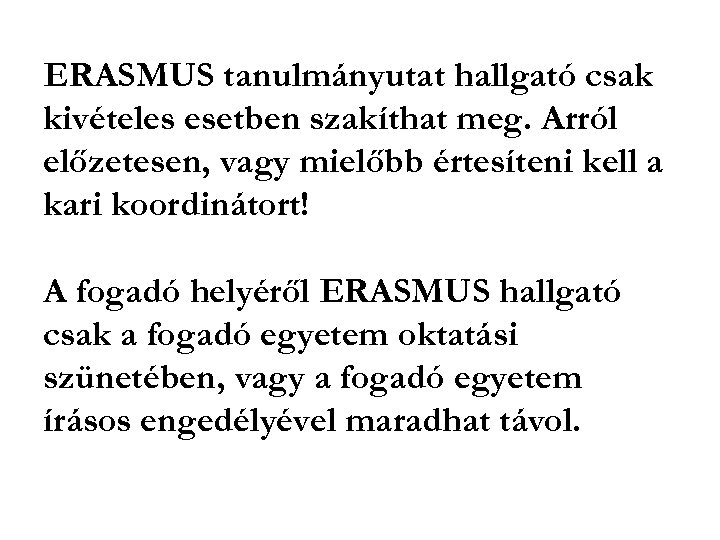 ERASMUS tanulmányutat hallgató csak kivételes esetben szakíthat meg. Arról előzetesen, vagy mielőbb értesíteni kell