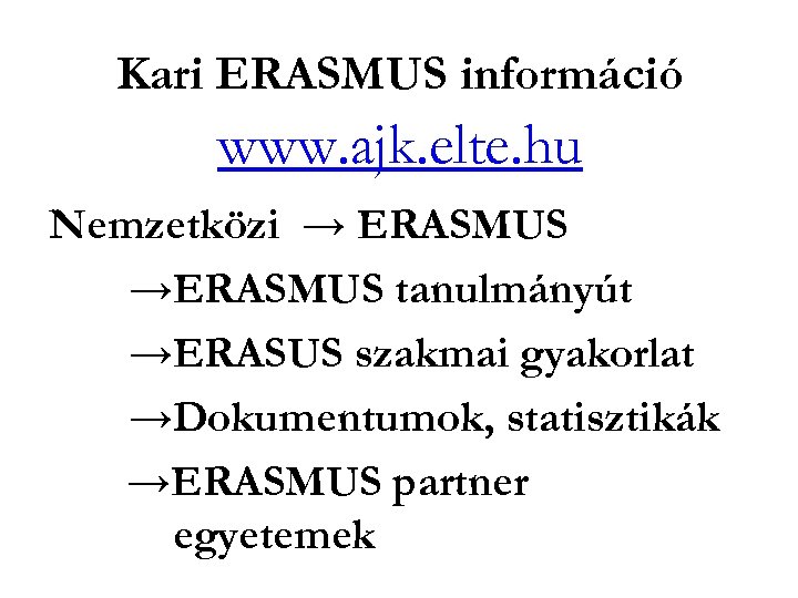 Kari ERASMUS információ www. ajk. elte. hu Nemzetközi → ERASMUS →ERASMUS tanulmányút →ERASUS szakmai