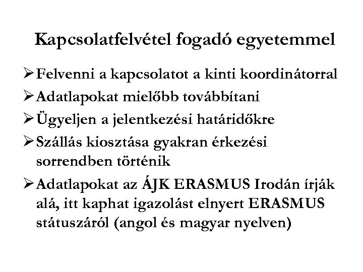 Kapcsolatfelvétel fogadó egyetemmel Felvenni a kapcsolatot a kinti koordinátorral Adatlapokat mielőbb továbbítani Ügyeljen a