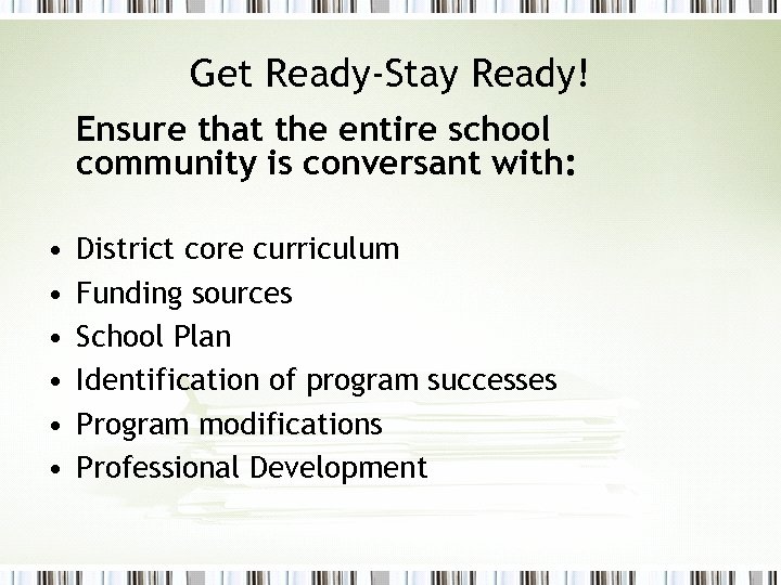 Get Ready-Stay Ready! Ensure that the entire school community is conversant with: • •
