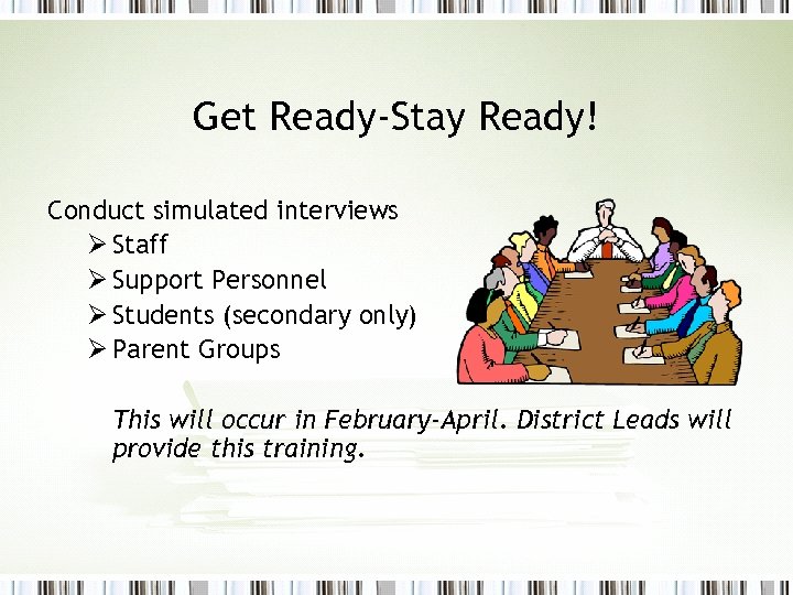Get Ready-Stay Ready! Conduct simulated interviews Ø Staff Ø Support Personnel Ø Students (secondary