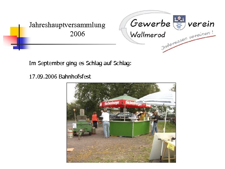 Jahreshauptversammlung 2006 Im September ging es Schlag auf Schlag: 17. 09. 2006 Bahnhofsfest 