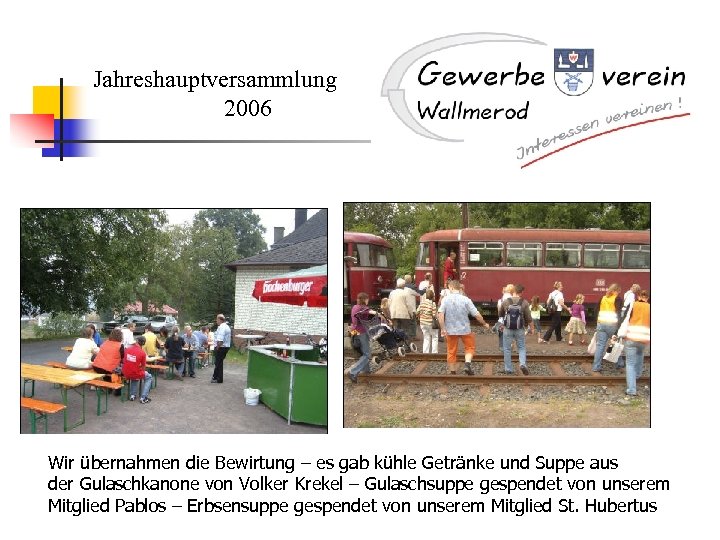 Jahreshauptversammlung 2006 Wir übernahmen die Bewirtung – es gab kühle Getränke und Suppe aus