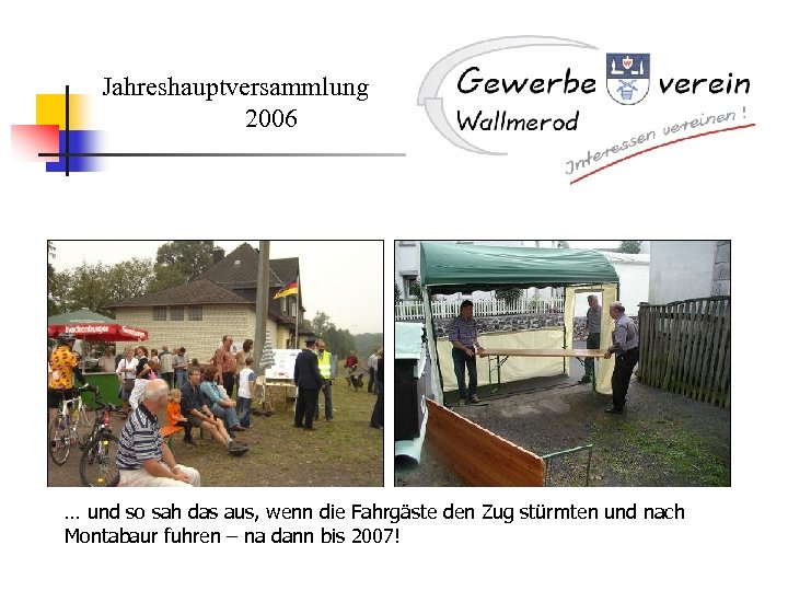 Jahreshauptversammlung 2006 … und so sah das aus, wenn die Fahrgäste den Zug stürmten