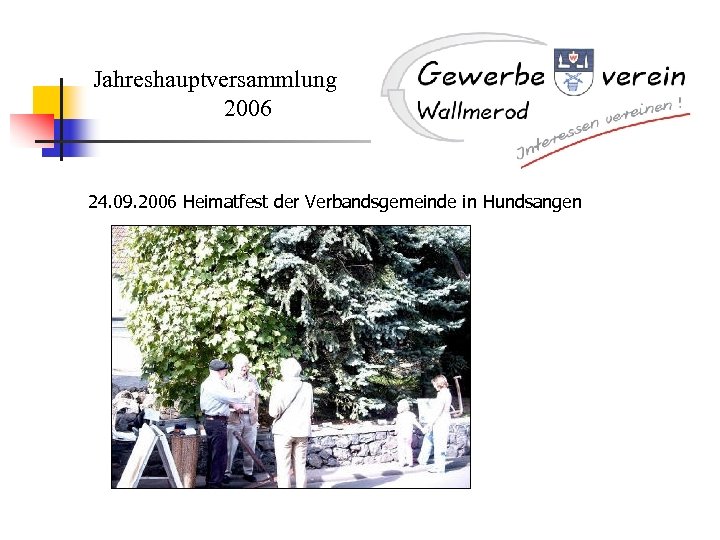 Jahreshauptversammlung 2006 24. 09. 2006 Heimatfest der Verbandsgemeinde in Hundsangen 