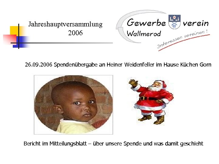Jahreshauptversammlung 2006 26. 09. 2006 Spendenübergabe an Heiner Weidenfeller im Hause Küchen Gorn Bericht