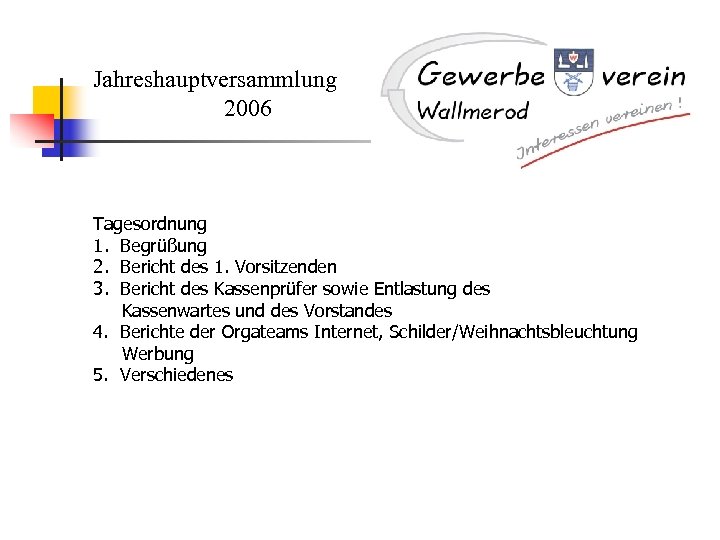 Jahreshauptversammlung 2006 Tagesordnung 1. Begrüßung 2. Bericht des 1. Vorsitzenden 3. Bericht des Kassenprüfer