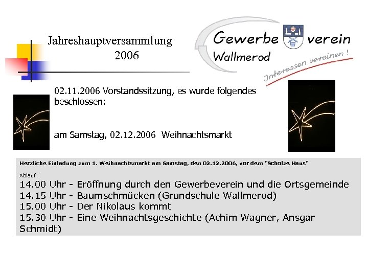 Jahreshauptversammlung 2006 02. 11. 2006 Vorstandssitzung, es wurde folgendes beschlossen: am Samstag, 02. 12.