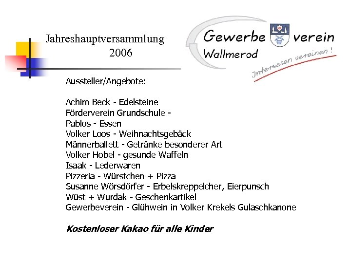 Jahreshauptversammlung 2006 Aussteller/Angebote: Achim Beck - Edelsteine Förderverein Grundschule Pablos - Essen Volker Loos