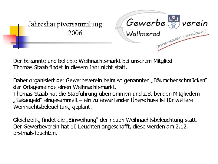 Jahreshauptversammlung 2006 Der bekannte und beliebte Weihnachtsmarkt bei unserem Mitglied Thomas Staab findet in