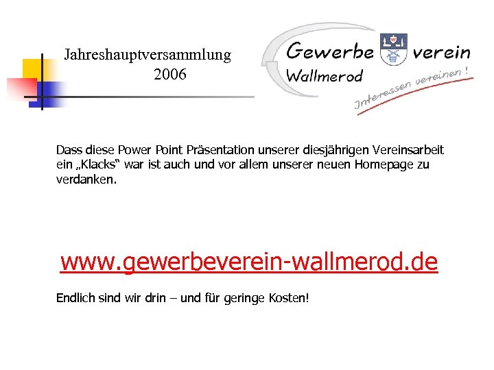 Jahreshauptversammlung 2006 Dass diese Power Point Präsentation unserer diesjährigen Vereinsarbeit ein „Klacks“ war ist