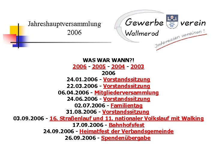 Jahreshauptversammlung 2006 WAS WAR WANN? ! 2006 - 2005 - 2004 - 2003 2006