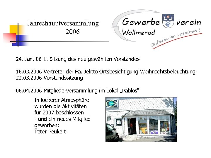 Jahreshauptversammlung 2006 24. Jan. 06 1. Sitzung des neu gewählten Vorstandes 16. 03. 2006