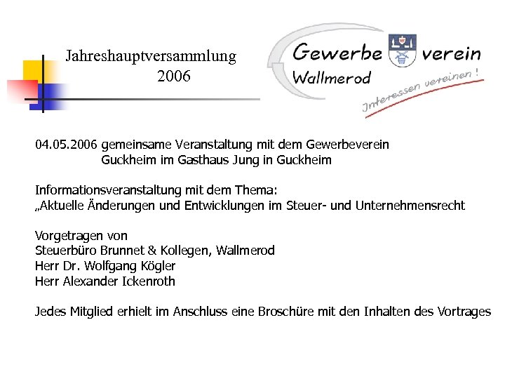Jahreshauptversammlung 2006 04. 05. 2006 gemeinsame Veranstaltung mit dem Gewerbeverein Guckheim im Gasthaus Jung