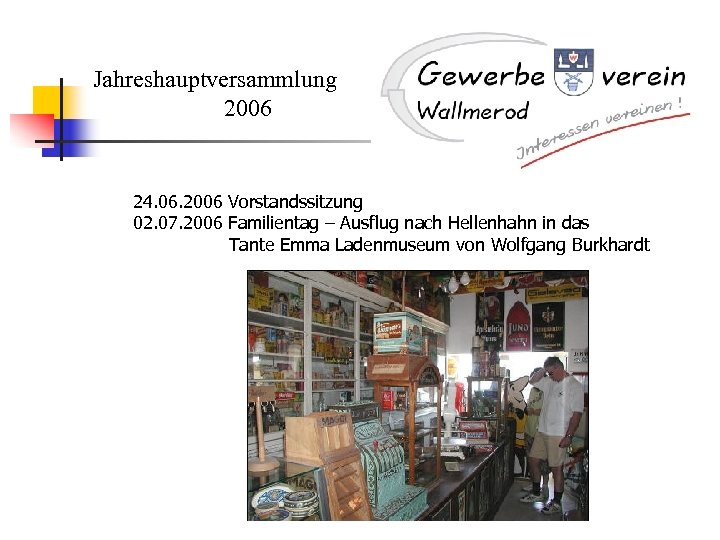 Jahreshauptversammlung 2006 24. 06. 2006 Vorstandssitzung 02. 07. 2006 Familientag – Ausflug nach Hellenhahn