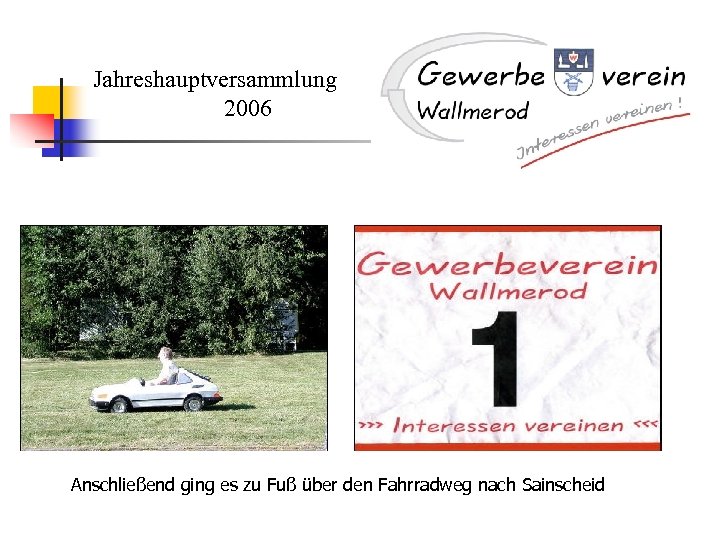 Jahreshauptversammlung 2006 Anschließend ging es zu Fuß über den Fahrradweg nach Sainscheid 