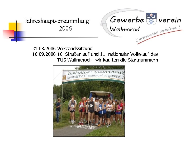 Jahreshauptversammlung 2006 31. 08. 2006 Vorstandssitzung 16. 09. 2006 16. Straßenlauf und 11. nationaler