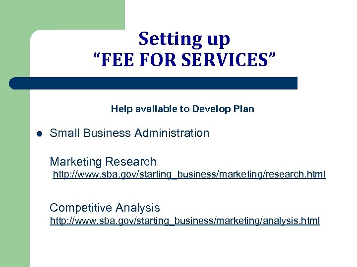 Setting up “FEE FOR SERVICES” Help available to Develop Plan l Small Business Administration