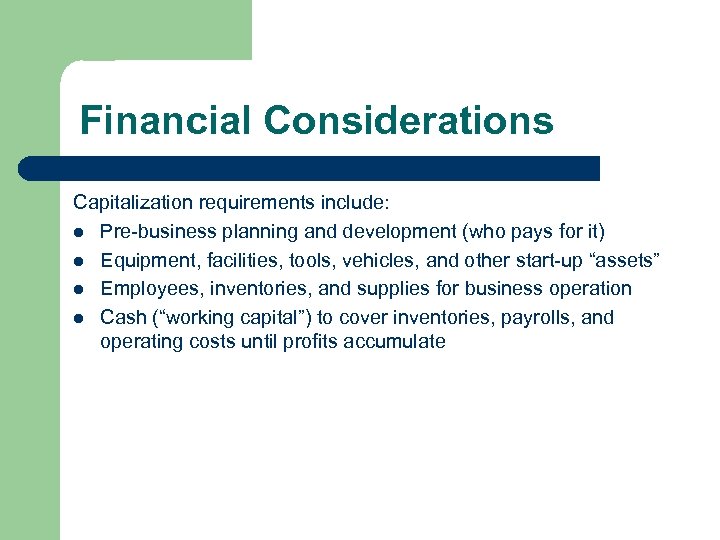 Financial Considerations Capitalization requirements include: l Pre-business planning and development (who pays for it)