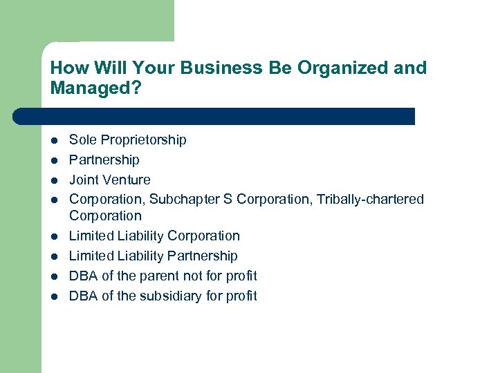 How Will Your Business Be Organized and Managed? l l l l Sole Proprietorship