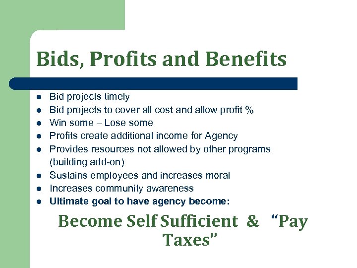 Bids, Profits and Benefits l l l l Bid projects timely Bid projects to