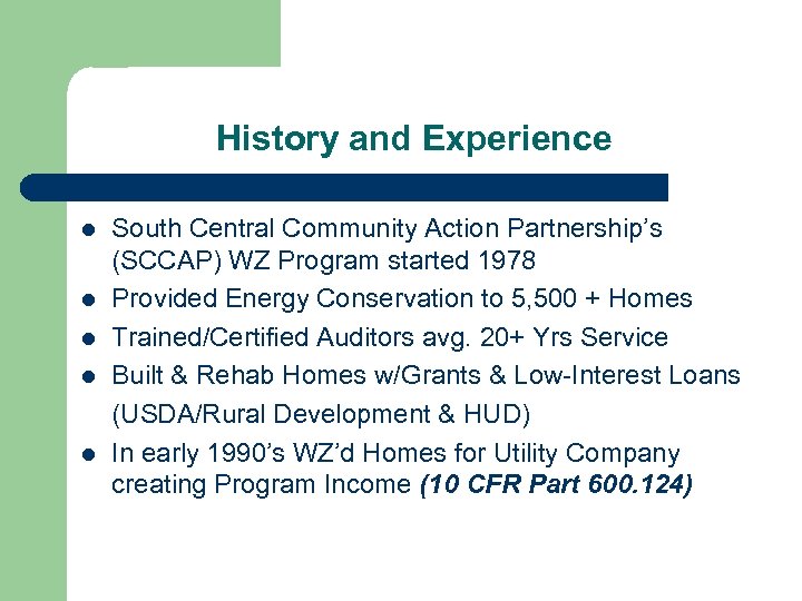 History and Experience l l l South Central Community Action Partnership’s (SCCAP) WZ Program