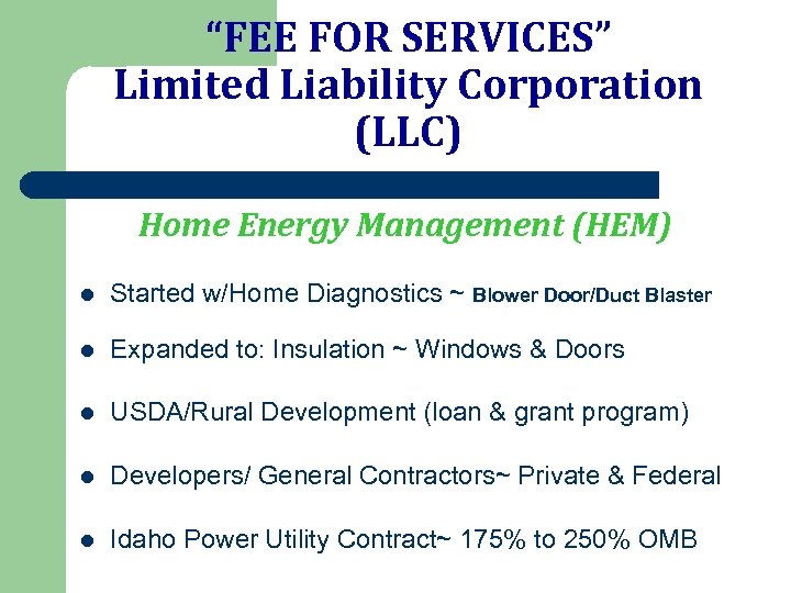 “FEE FOR SERVICES” Limited Liability Corporation (LLC) Home Energy Management (HEM) l Started w/Home