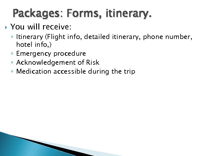 Packages: Forms, itinerary. You will receive: ◦ Itinerary (Flight info, detailed itinerary, phone number,