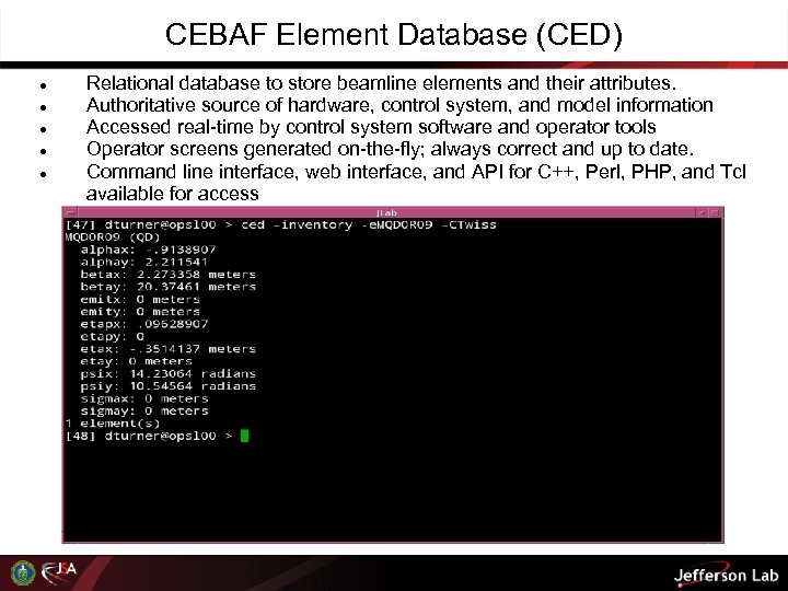 CEBAF Element Database (CED) Relational database to store beamline elements and their attributes. Authoritative