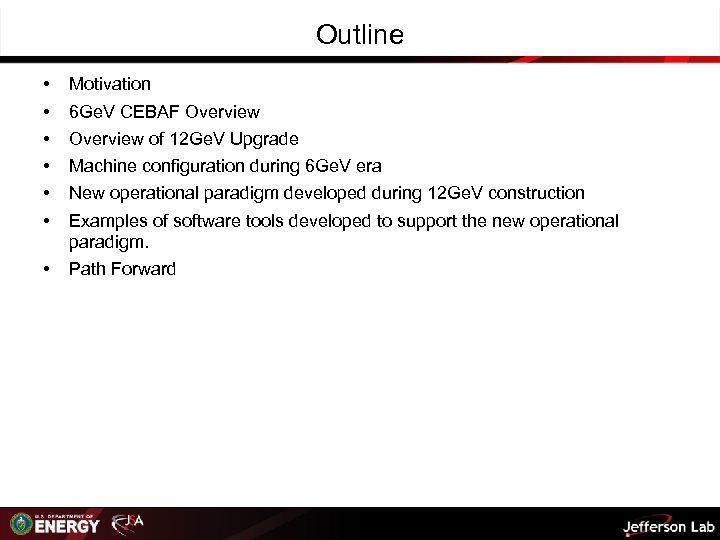 Outline • • • Motivation • Path Forward 6 Ge. V CEBAF Overview of