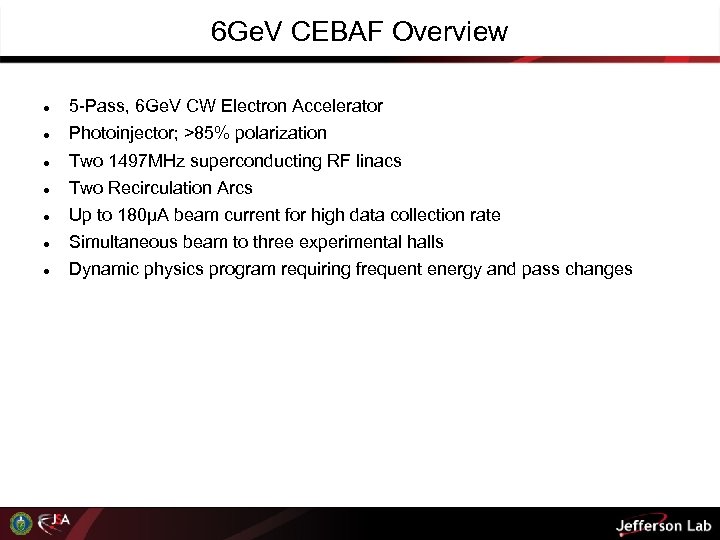 6 Ge. V CEBAF Overview 5 -Pass, 6 Ge. V CW Electron Accelerator Photoinjector;