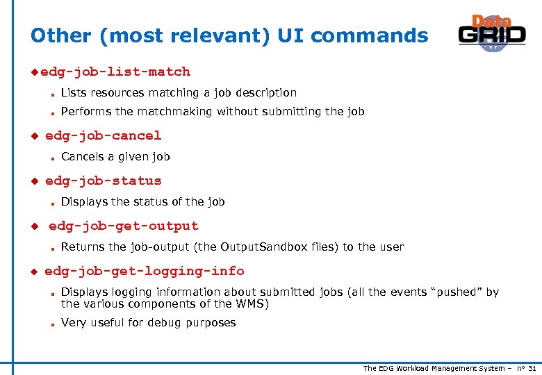 Other (most relevant) UI commands u edg-job-list-match n n u Lists resources matching a