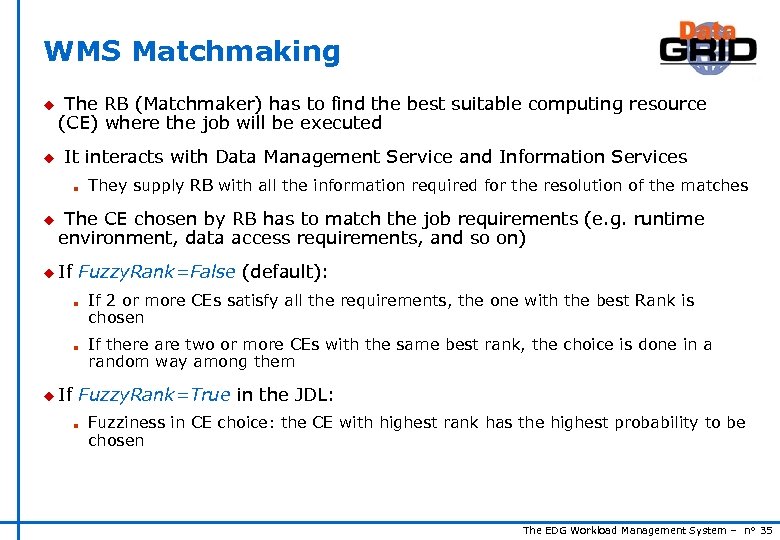 WMS Matchmaking u u The RB (Matchmaker) has to find the best suitable computing