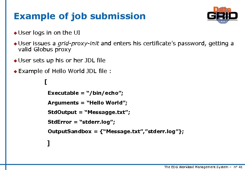 Example of job submission u User logs in on the UI u User issues